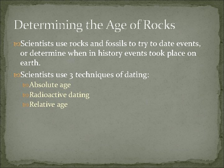 Determining the Age of Rocks Scientists use rocks and fossils to try to date