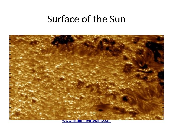 Surface of the Sun www. assignmentpoint. com 