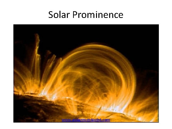 Solar Prominence www. assignmentpoint. com 