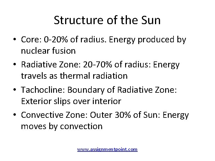 Structure of the Sun • Core: 0 -20% of radius. Energy produced by nuclear