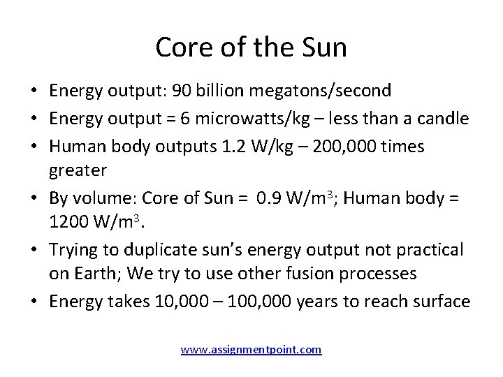 Core of the Sun • Energy output: 90 billion megatons/second • Energy output =