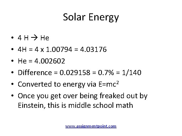 Solar Energy • • • 4 H He 4 H = 4 x 1.