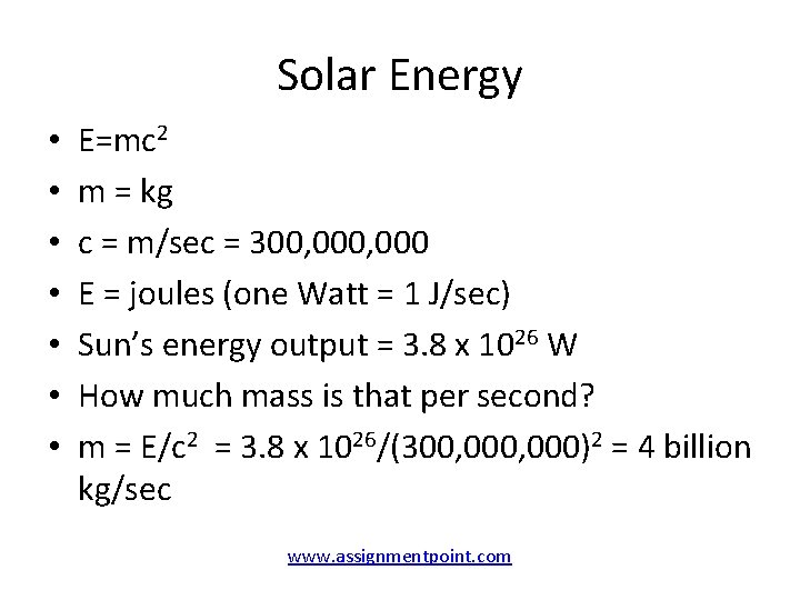Solar Energy • • E=mc 2 m = kg c = m/sec = 300,