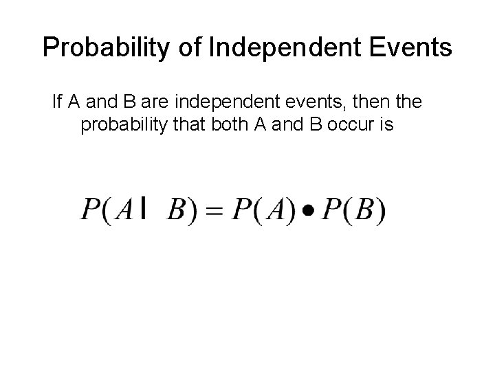 Probability of Independent Events If A and B are independent events, then the probability