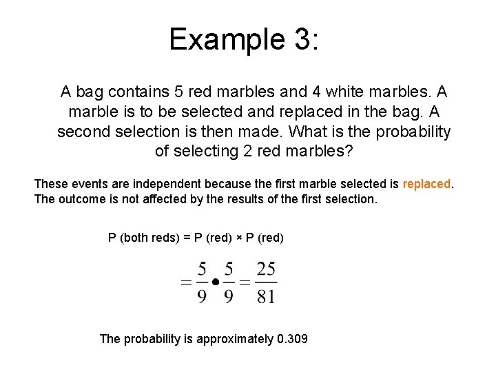 Example 3: A bag contains 5 red marbles and 4 white marbles. A marble
