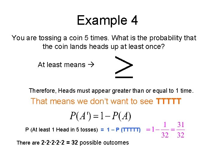 Example 4 You are tossing a coin 5 times. What is the probability that