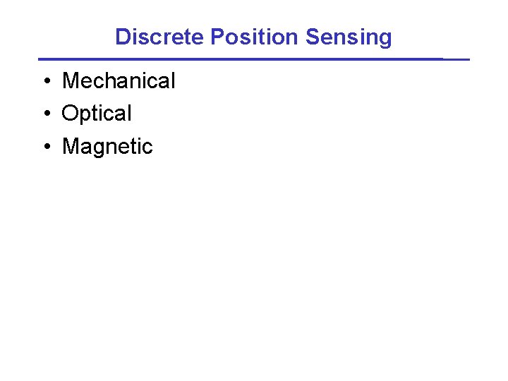 Discrete Position Sensing • Mechanical • Optical • Magnetic 