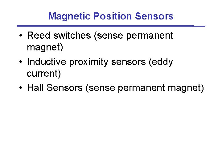 Magnetic Position Sensors • Reed switches (sense permanent magnet) • Inductive proximity sensors (eddy