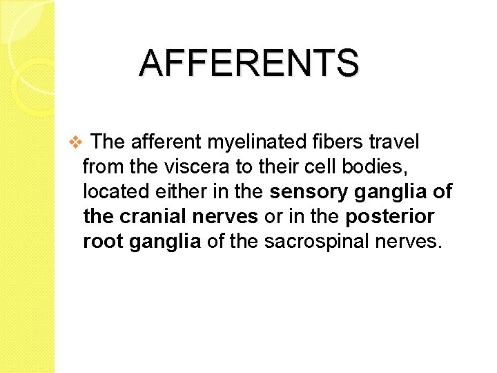 AFFERENTS v The afferent myelinated fibers travel from the viscera to their cell bodies, AFFERENTS v The afferent myelinated fibers travel from the viscera to their cell bodies,