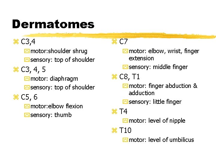 Dermatomes z C 3, 4 y motor: shoulder shrug y sensory: top of shoulder