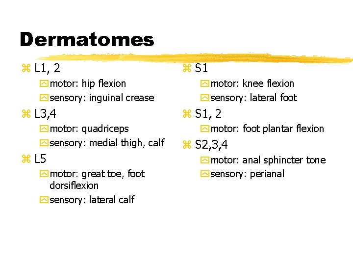 Dermatomes z L 1, 2 y motor: hip flexion y sensory: inguinal crease z