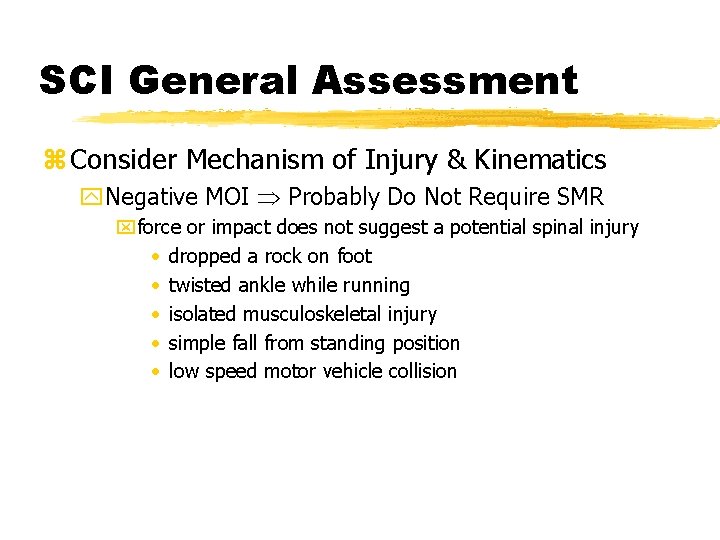 SCI General Assessment z Consider Mechanism of Injury & Kinematics y. Negative MOI Probably