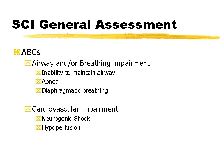 SCI General Assessment z ABCs y. Airway and/or Breathing impairment x. Inability to maintain