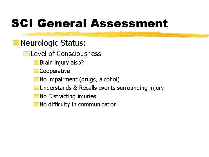 SCI General Assessment z Neurologic Status: y. Level of Consciousness x. Brain injury also?