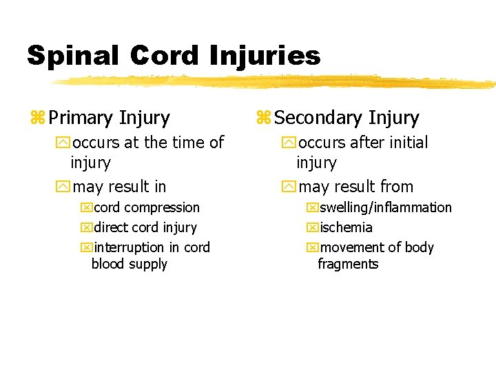 Spinal Cord Injuries z Primary Injury yoccurs at the time of injury ymay result