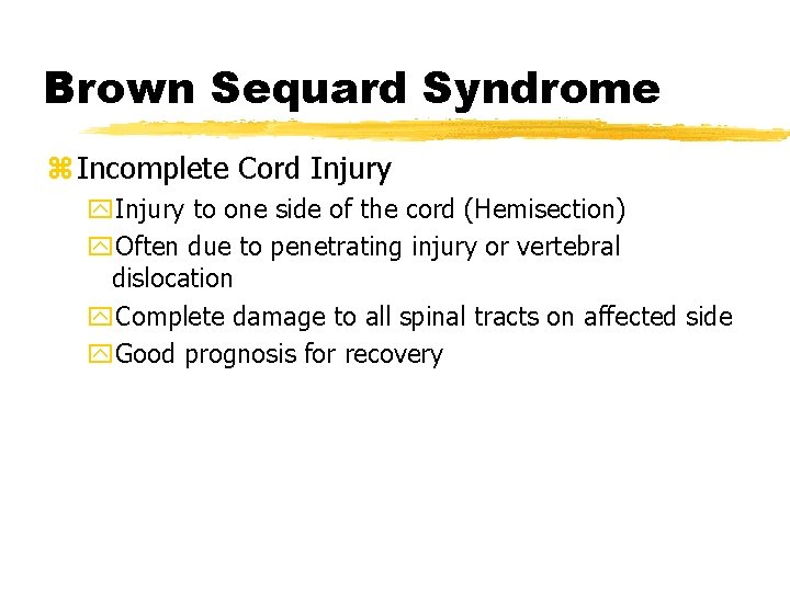 Brown Sequard Syndrome z Incomplete Cord Injury y. Injury to one side of the