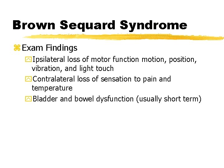 Brown Sequard Syndrome z Exam Findings y. Ipsilateral loss of motor function motion, position,