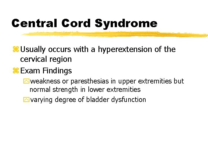 Central Cord Syndrome z Usually occurs with a hyperextension of the cervical region z