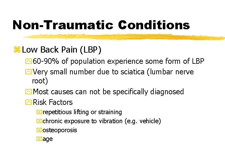Non-Traumatic Conditions z Low Back Pain (LBP) y 60 -90% of population experience some
