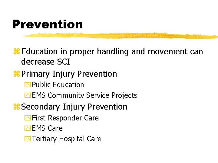 Prevention z Education in proper handling and movement can decrease SCI z Primary Injury