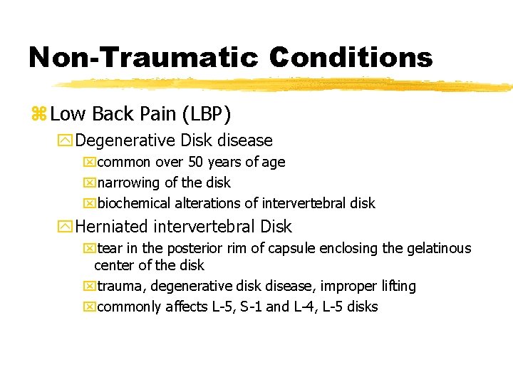 Non-Traumatic Conditions z Low Back Pain (LBP) y. Degenerative Disk disease xcommon over 50