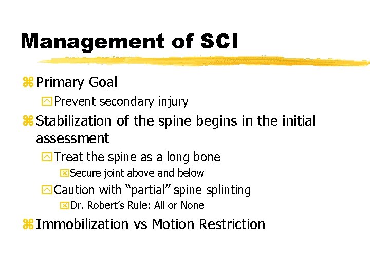 Management of SCI z Primary Goal y. Prevent secondary injury z Stabilization of the