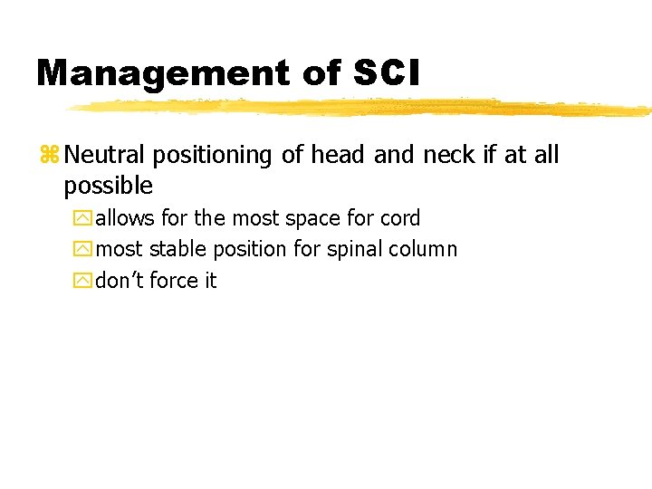 Management of SCI z Neutral positioning of head and neck if at all possible