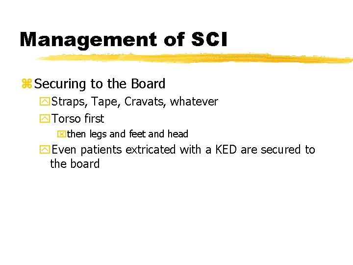 Management of SCI z Securing to the Board y. Straps, Tape, Cravats, whatever y.