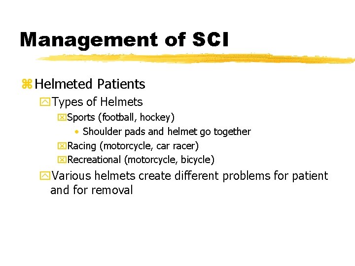 Management of SCI z Helmeted Patients y. Types of Helmets x. Sports (football, hockey)