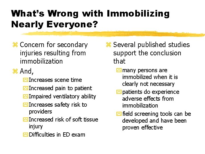 What’s Wrong with Immobilizing Nearly Everyone? z Concern for secondary injuries resulting from immobilization