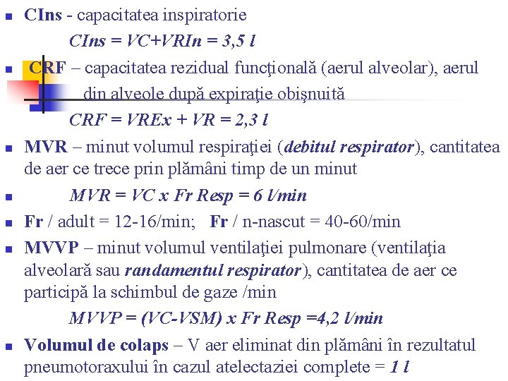 n n n n CIns - capacitatea inspiratorie CIns = VC+VRIn = 3, 5 n n n n CIns - capacitatea inspiratorie CIns = VC+VRIn = 3, 5