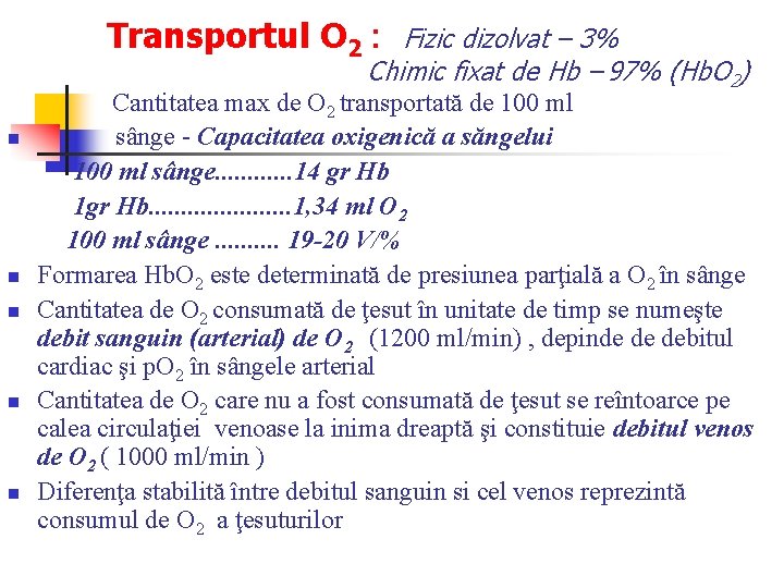 Transportul O 2 : Fizic dizolvat – 3% Chimic fixat de Hb – 97% Transportul O 2 : Fizic dizolvat – 3% Chimic fixat de Hb – 97%