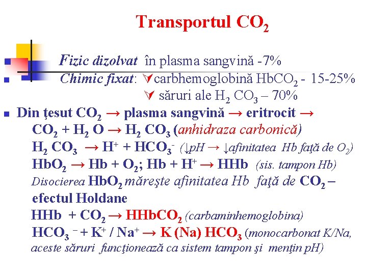 Transportul CO 2 n n n Fizic dizolvat în plasma sangvină -7% Chimic fixat: Transportul CO 2 n n n Fizic dizolvat în plasma sangvină -7% Chimic fixat: