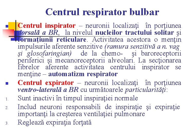 Centrul respirator bulbar n n 1. 2. 3. Centrul inspirator – neuronii localizaţi în Centrul respirator bulbar n n 1. 2. 3. Centrul inspirator – neuronii localizaţi în