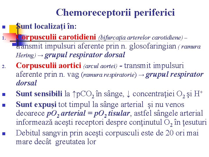 Chemoreceptorii periferici n 1. 2. n n n Sunt localizaţi în: Corpusculii carotidieni (bifurcaţia Chemoreceptorii periferici n 1. 2. n n n Sunt localizaţi în: Corpusculii carotidieni (bifurcaţia