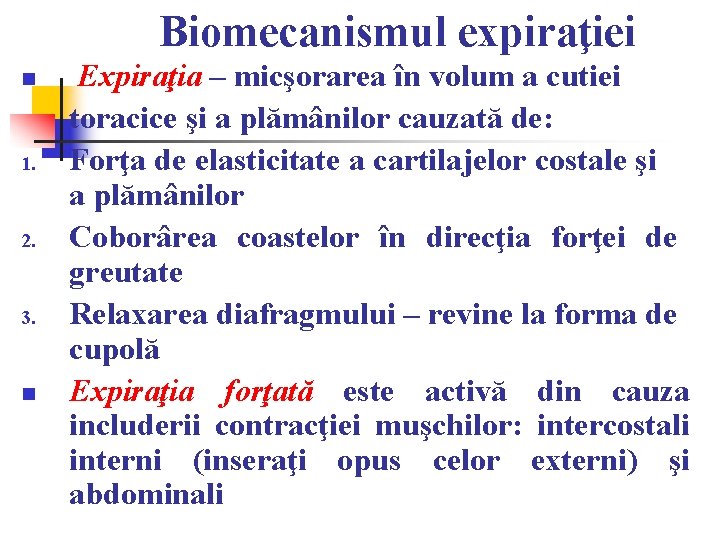Biomecanismul expiraţiei n 1. 2. 3. n Expiraţia – micşorarea în volum a cutiei Biomecanismul expiraţiei n 1. 2. 3. n Expiraţia – micşorarea în volum a cutiei