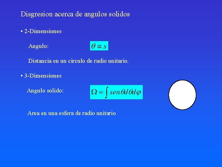 Disgresion acerca de angulos solidos • 2 -Dimensiones Angulo: Distancia en un circulo de