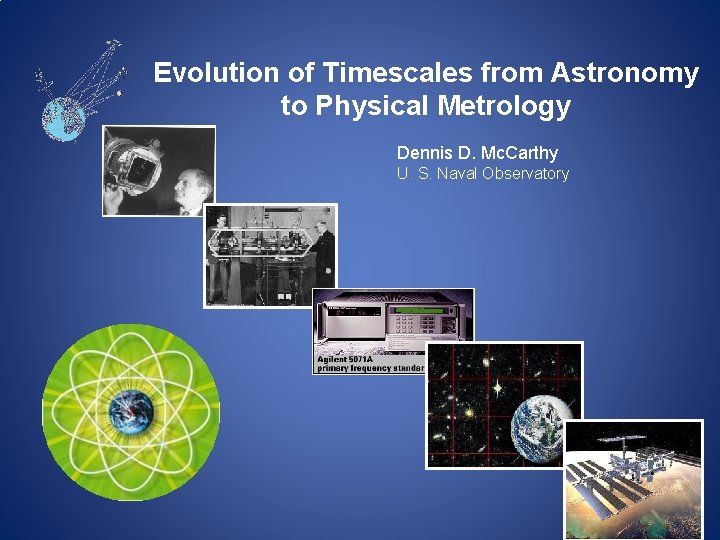 Evolution of Timescales from Astronomy to Physical Metrology Dennis D. Mc. Carthy U. S. Evolution of Timescales from Astronomy to Physical Metrology Dennis D. Mc. Carthy U. S.