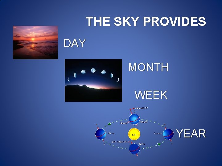 THE SKY PROVIDES DAY MONTH WEEK YEAR THE SKY PROVIDES DAY MONTH WEEK YEAR