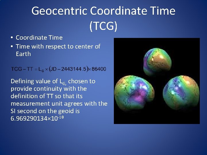 Geocentric Coordinate Time (TCG) • Coordinate Time • Time with respect to center of Geocentric Coordinate Time (TCG) • Coordinate Time • Time with respect to center of