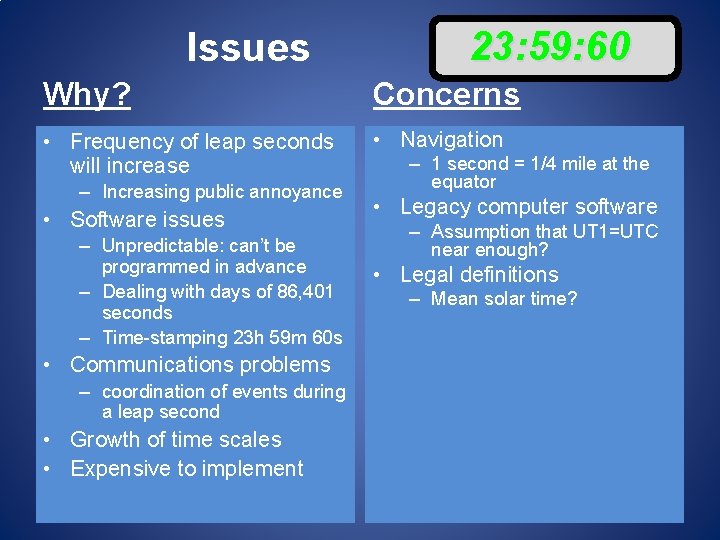 Issues 23: 59: 60 Why? Concerns • Frequency of leap seconds will increase • Issues 23: 59: 60 Why? Concerns • Frequency of leap seconds will increase •