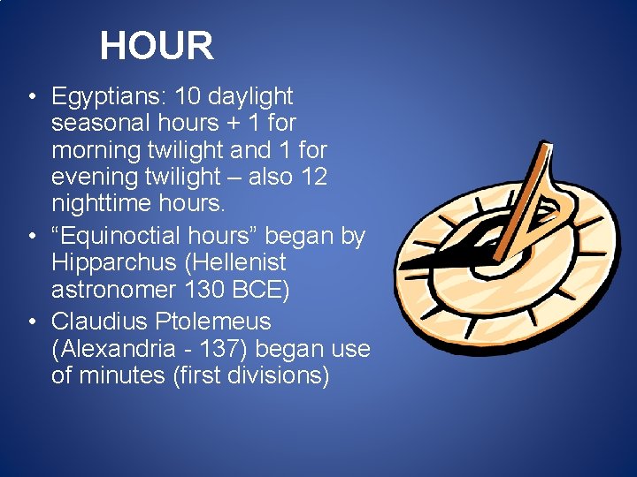 HOUR • Egyptians: 10 daylight seasonal hours + 1 for morning twilight and 1 HOUR • Egyptians: 10 daylight seasonal hours + 1 for morning twilight and 1