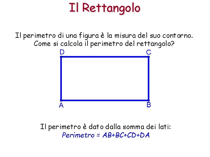 Il Rettangolo Il perimetro di una figura è la misura del suo contorno. Come