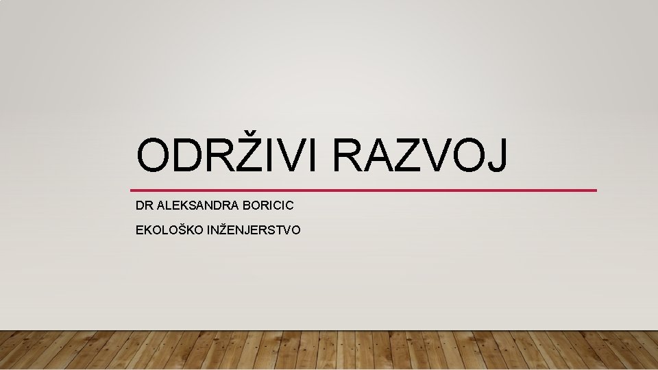 ODRŽIVI RAZVOJ DR ALEKSANDRA BORICIC EKOLOŠKO INŽENJERSTVO 