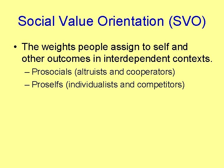 Social Value Orientation (SVO) • The weights people assign to self and other outcomes
