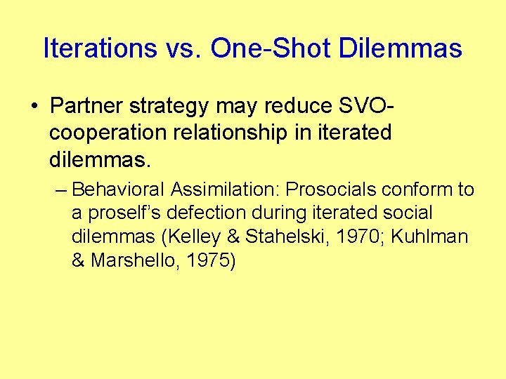 Iterations vs. One-Shot Dilemmas • Partner strategy may reduce SVOcooperation relationship in iterated dilemmas.