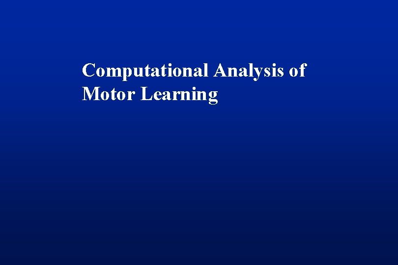 Computational Analysis of Motor Learning 