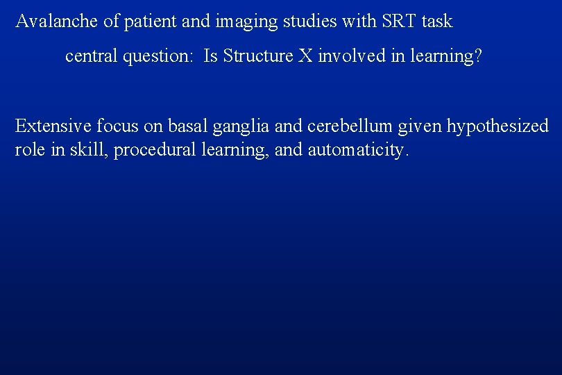 Avalanche of patient and imaging studies with SRT task central question: Is Structure X