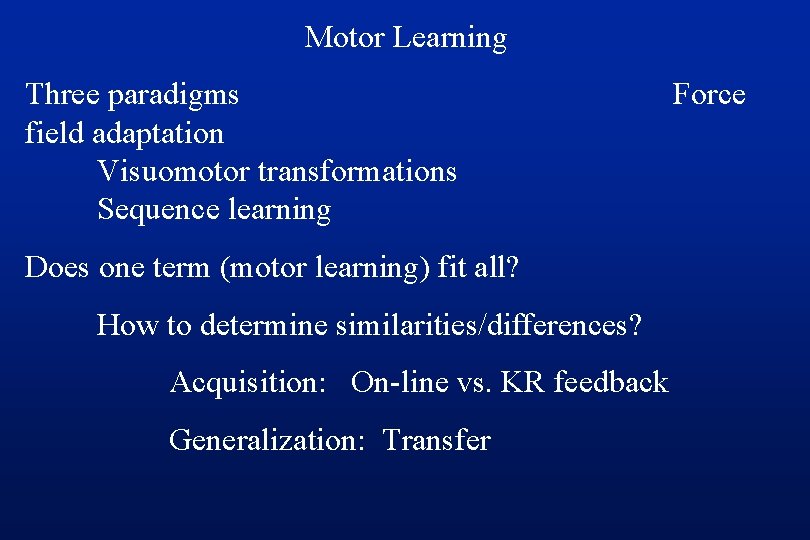 Motor Learning Three paradigms field adaptation Visuomotor transformations Sequence learning Does one term (motor
