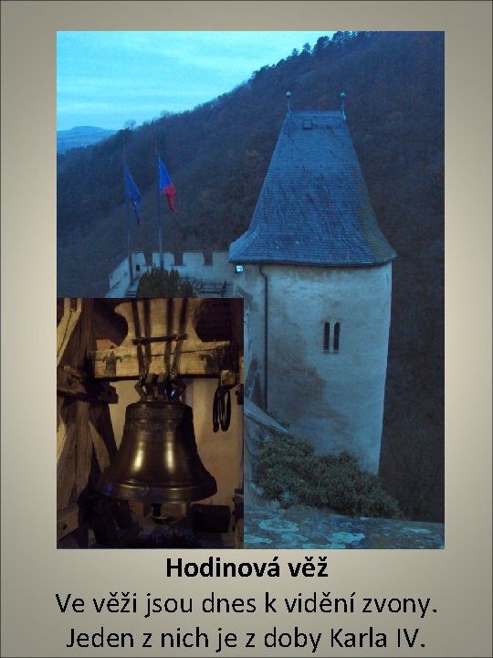 Hodinová věž Ve věži jsou dnes k vidění zvony. Jeden z nich je z